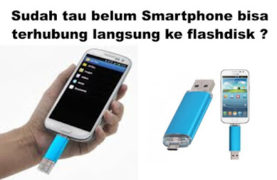 Sudah tau belum Smartphone bisa terhubung langsung ke flashdisk ? 