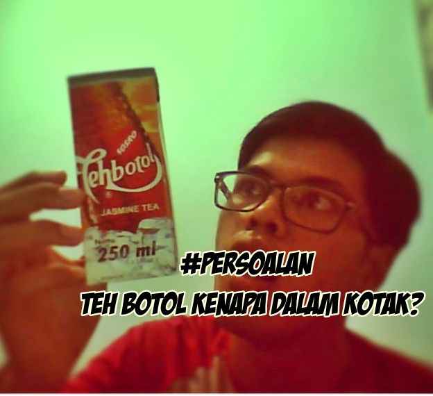 Gak Konsisten!!! Teh Botol, Tapi Dalam Kotak ?
