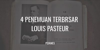 4 Hasil Penemuan Terbesar Louis Pasteur