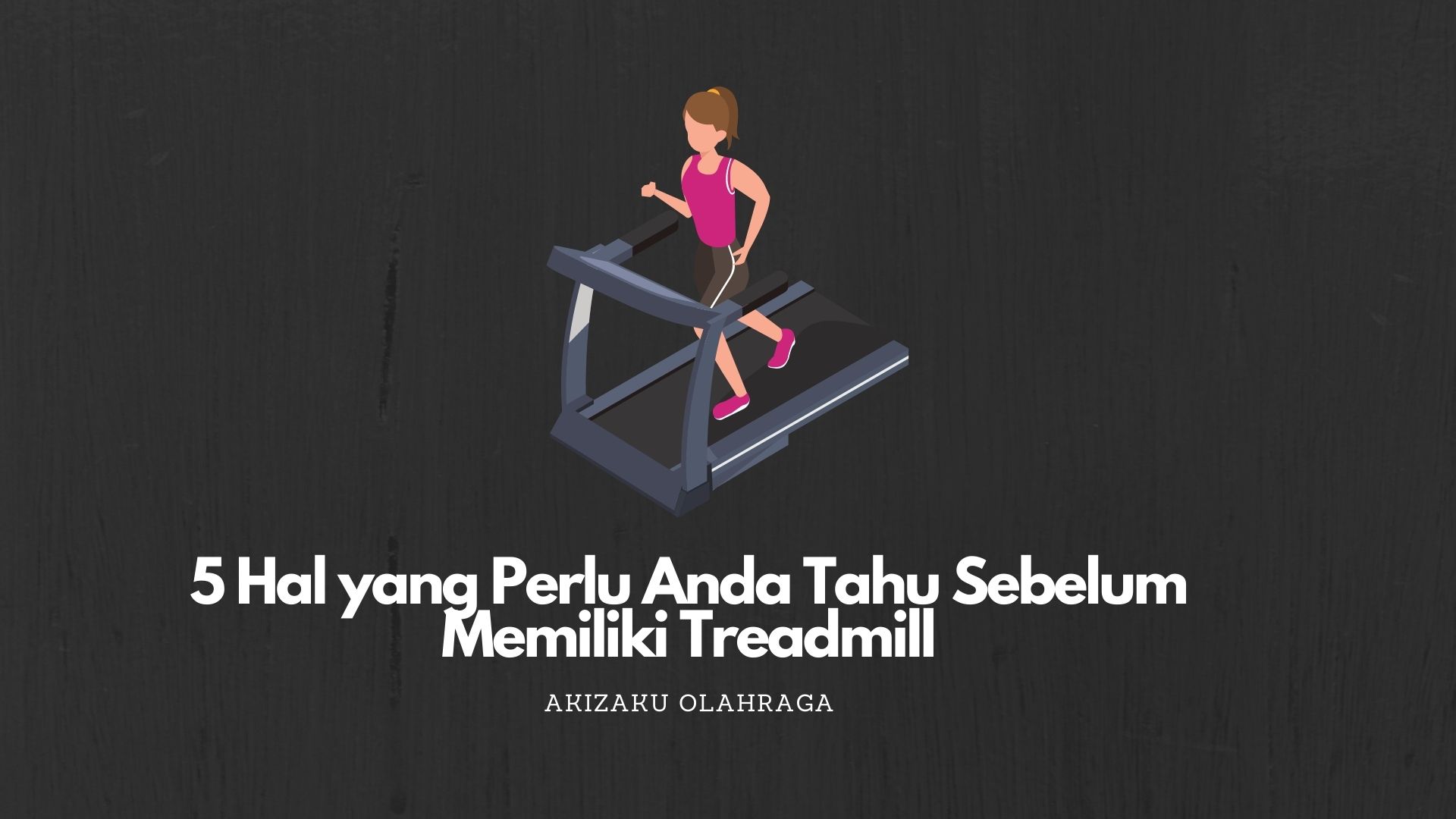 5-hal-yang-perlu-anda-tahu-sebelum-memiliki-treadmill