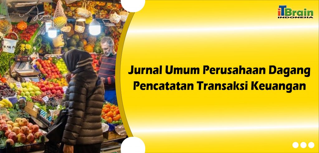 Jurnal Umum Perusahaan Dagang : 2 Metode Catat Keuangan