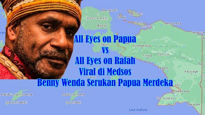 All Eyes on Papua vs All Eyes on Rafah Viral di Medsos, Benny Wenda Serukan Lagi