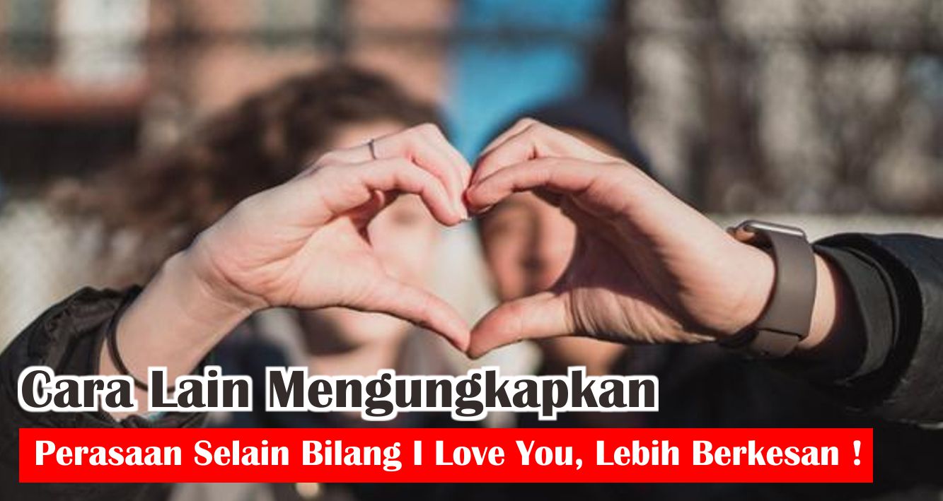 7-cara-berkesan-ungkapkan-rasa-sayang