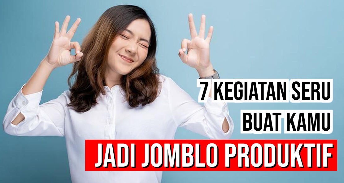  Jadilah Jomblo Produktif Dengan 7 Kegiatan Ini !
