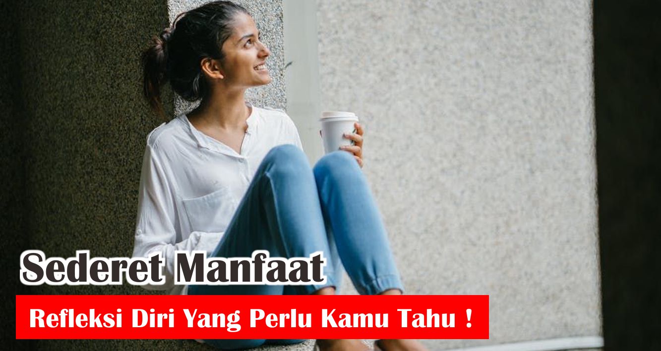 5-manfaat-refleksi-diri-untuk-kehidupan-yang-wajib-kamu-tahu