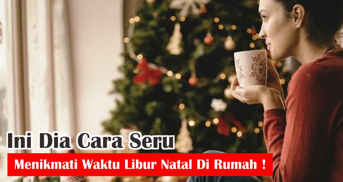 9-ide-seru-habiskan-waktu-libur-natal-di-rumah