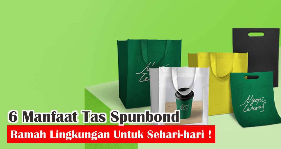  Ini Dia Alasan Mengapa Kamu Wajib Gunakan Tas Spunbond !