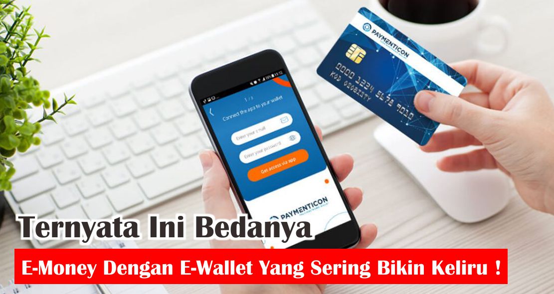  6 Perbedaan E-Money dan E-Wallet Yang Perlu Kamu Tahu !
