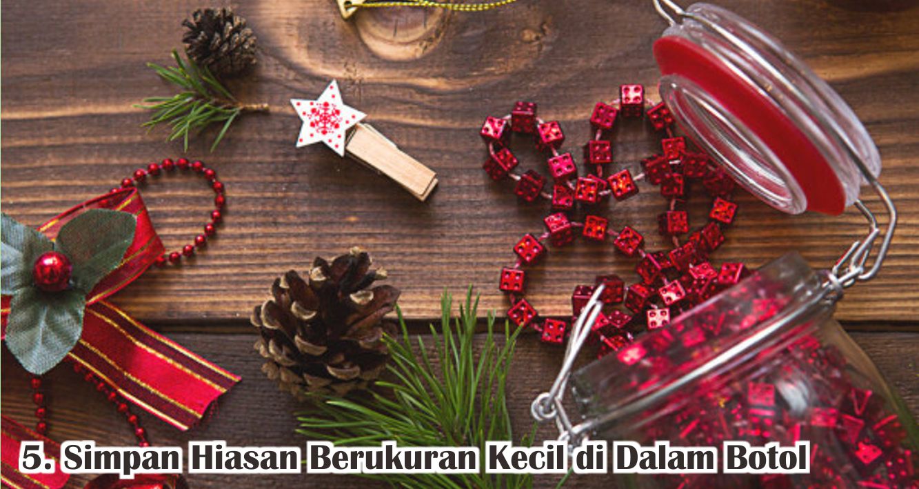  6 Tips Menyimpan Dekorasi Natal Agar Lebih Awet !