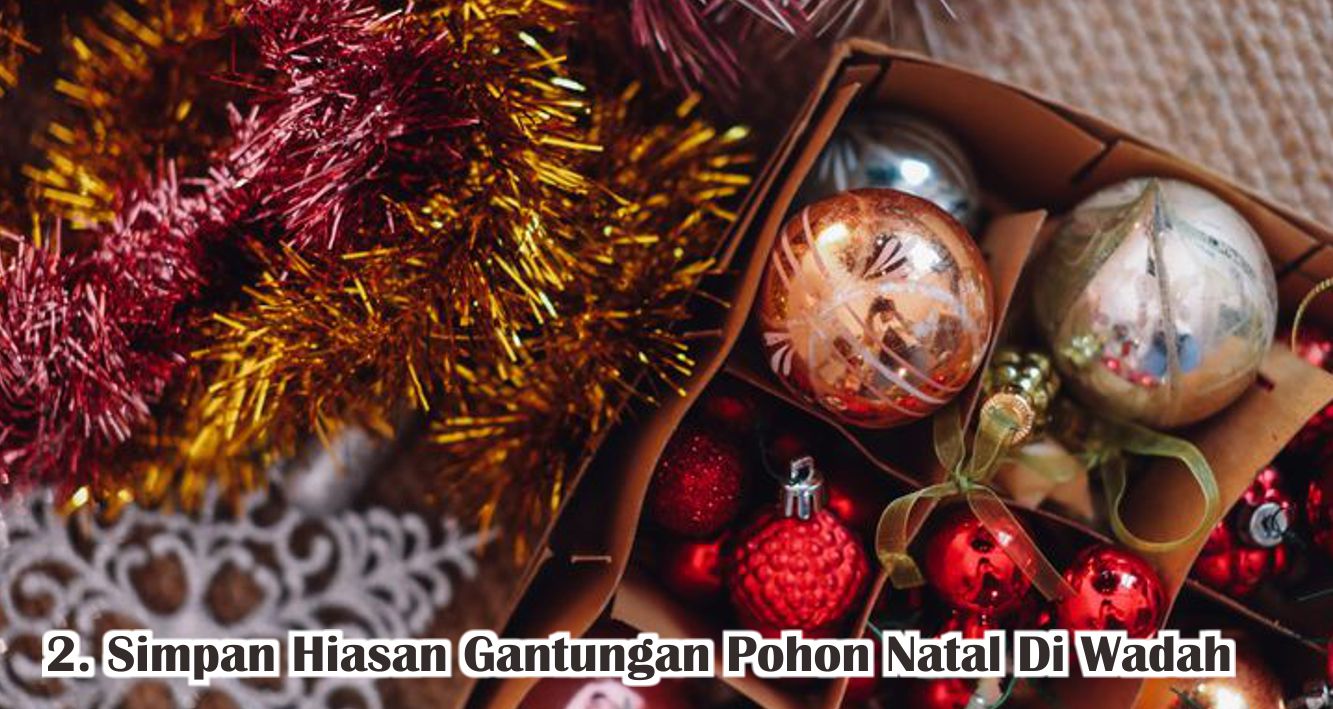  6 Tips Menyimpan Dekorasi Natal Agar Lebih Awet !