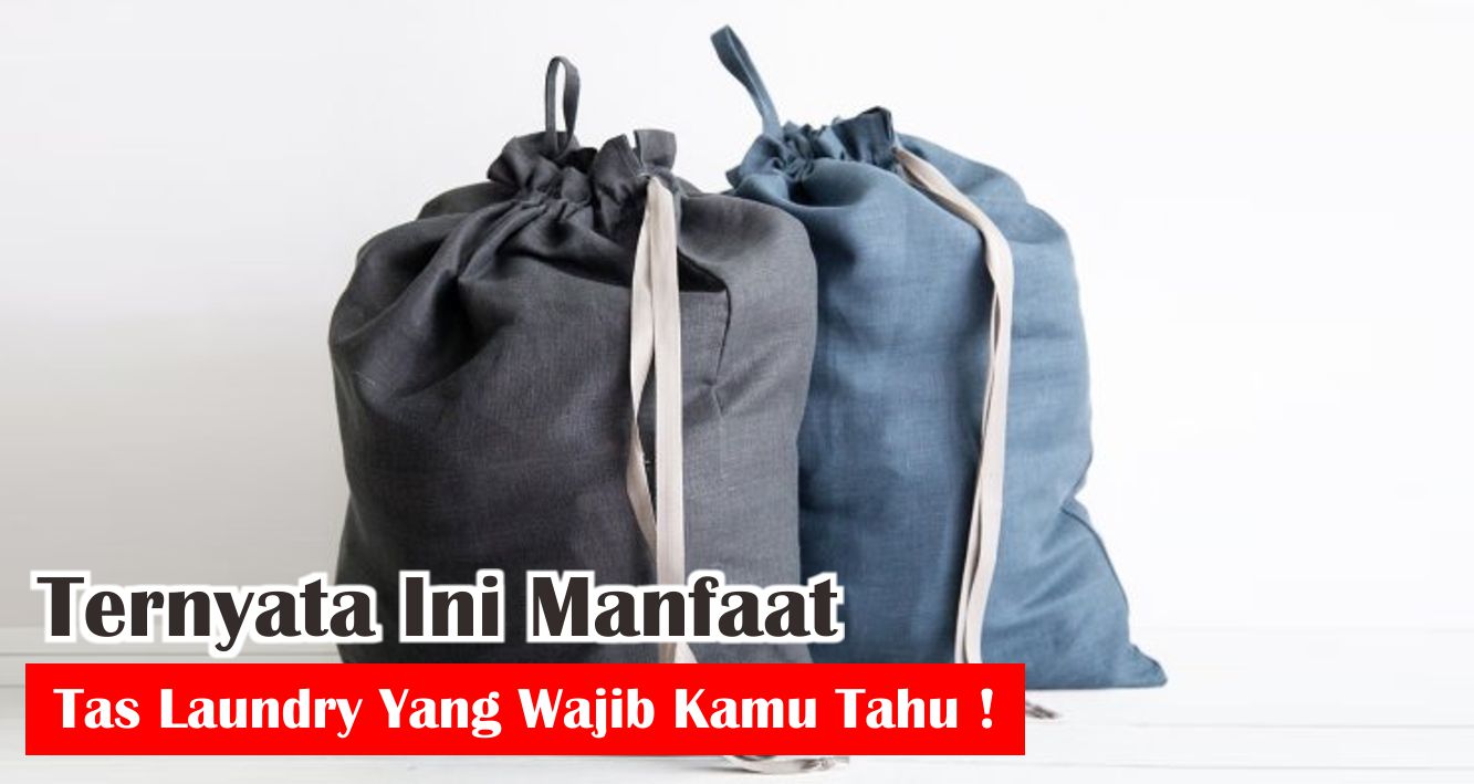  Ternyata Tas Laundry Banyak Fungsinya lho, Cek Disini !