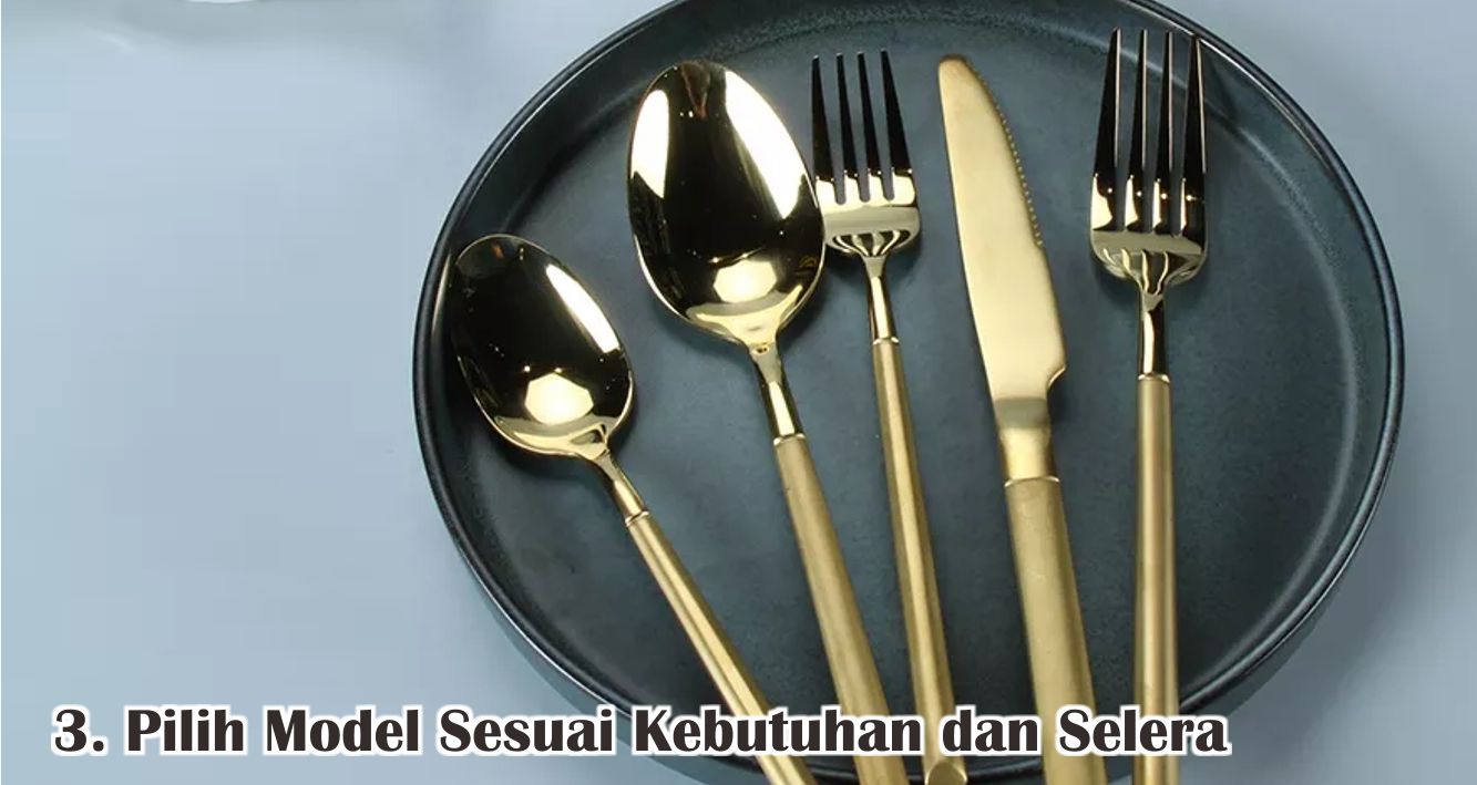  Jangan Sampai Salah, Begini Cara Memilih Alat Makan ! 