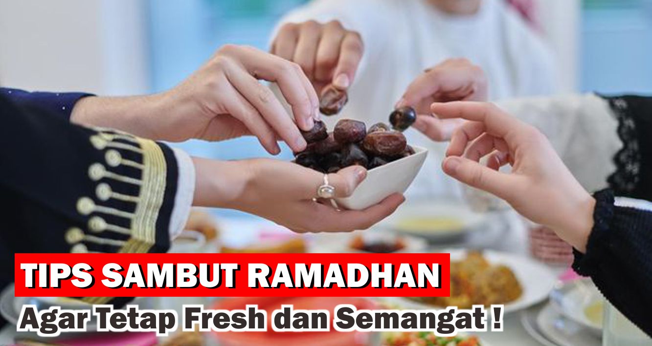  Tips Sambut Ramadhan Agar Tetap Fresh Saat Puasa 