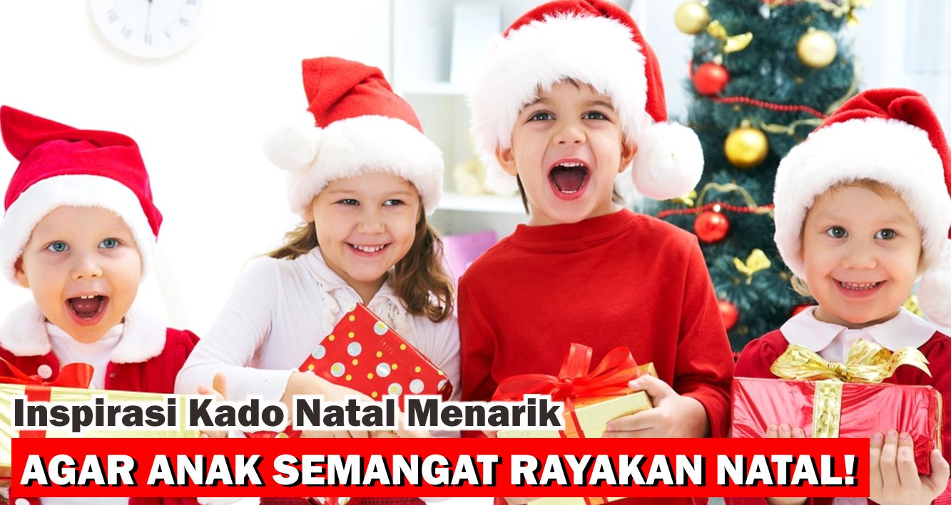  6 Ide Kado Natal Menarik Untuk Balita !
