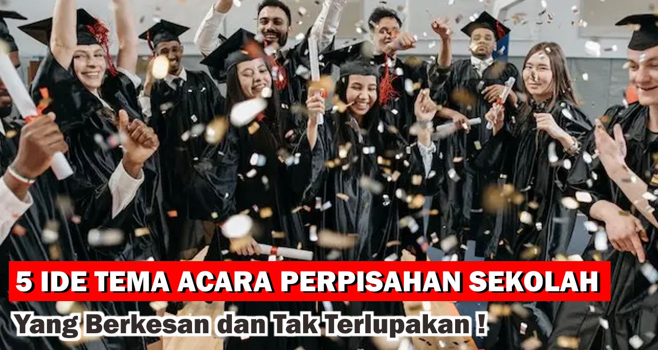  Inspirasi Konsep Acara Perpisahan Yang Tak Terlupakan ! 