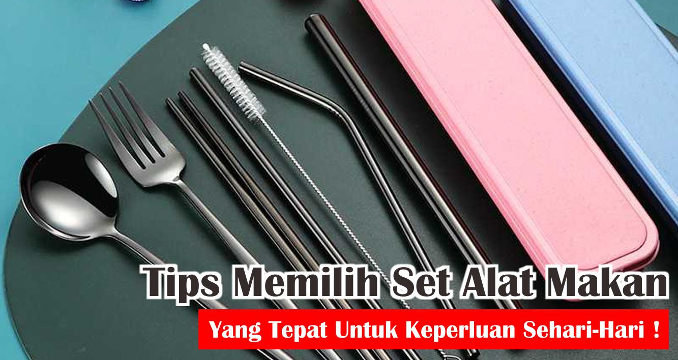 jangan-sampai-salah-begini-cara-memilih-alat-makan