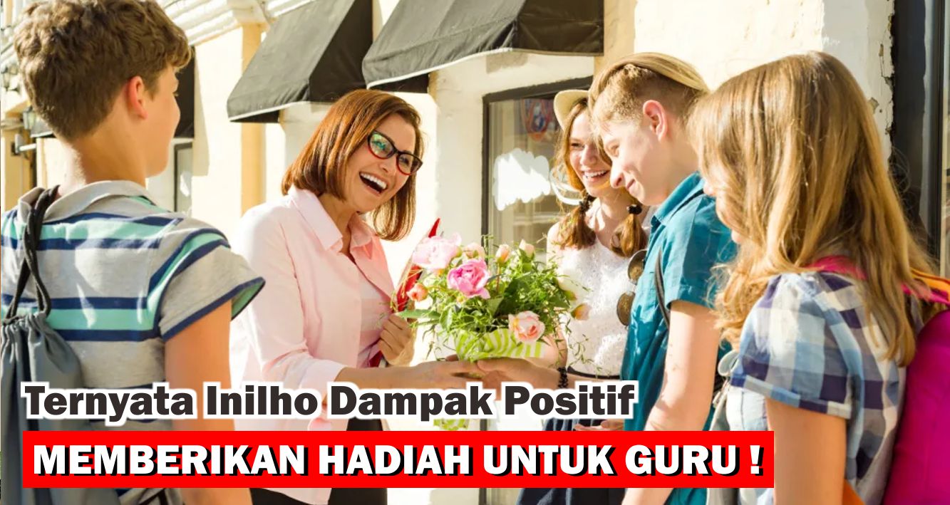 ternyata-ini-lho-manfaatnya-memberikan-hadiah-untuk-guru