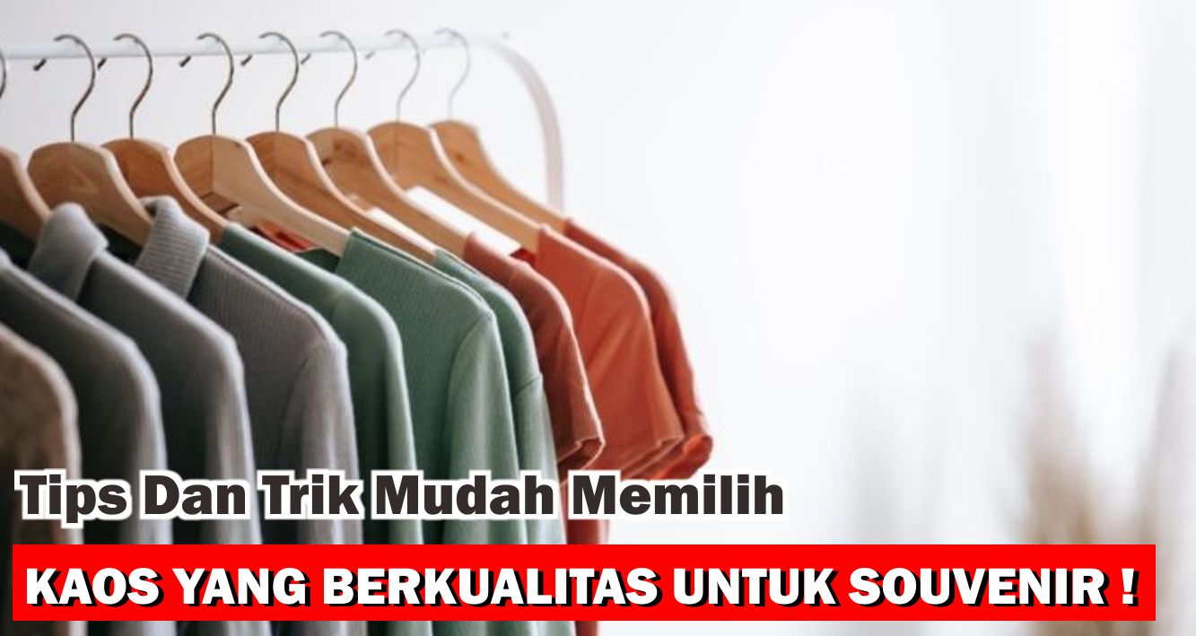  5 Tips Mudah Dapatkan Souvenir Kaos Yang Berkualitas !