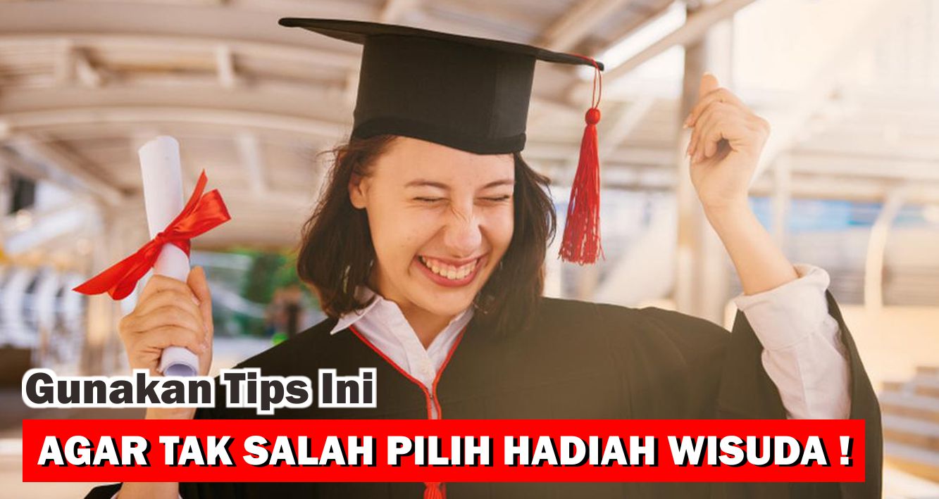  5 Tips Memilih Kado Wisuda Yang Mengesankan !