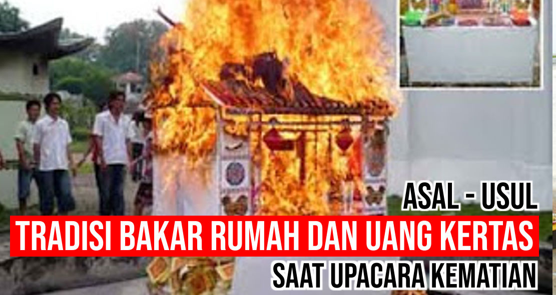  Fakta Unik Sejarah Bakar Uang dan Rumah Kertas Saat Upacara Kematian !