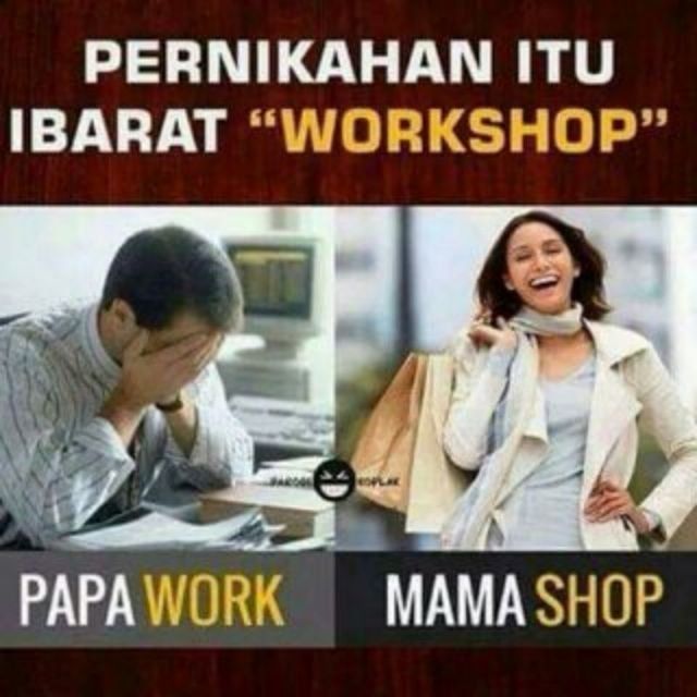 Pernikahan Itu Bagai Workshop, Suaminya Work Istrinya Yang Shop....ping!