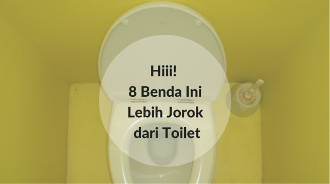 8 Benda yang Ternyata Lebih Jorok Dari Toilet