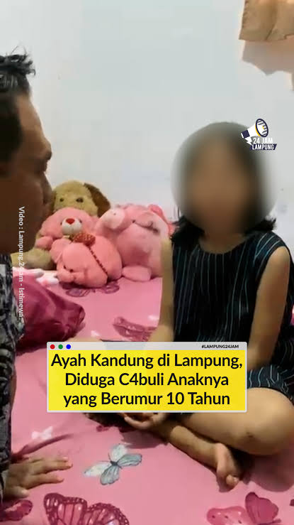Edan Edan! Ayah Kandung Diduga Cabuli Anak Kandung Berusia 10 Tahun di Lampung
