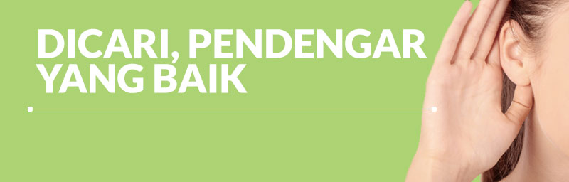 Artikel Pengembangan Diri, DICARI, PENDENGAR YANG BAIK!