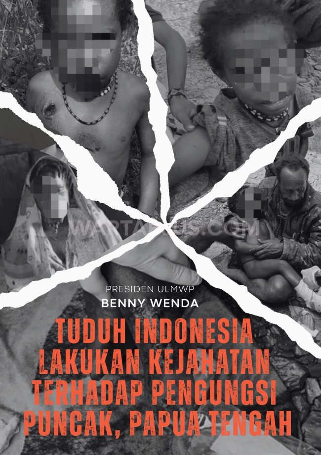 Presiden Benny Wenda Tuduh Indonesia Lakukan Kejahatan Terhadap Pengungsi Puncak