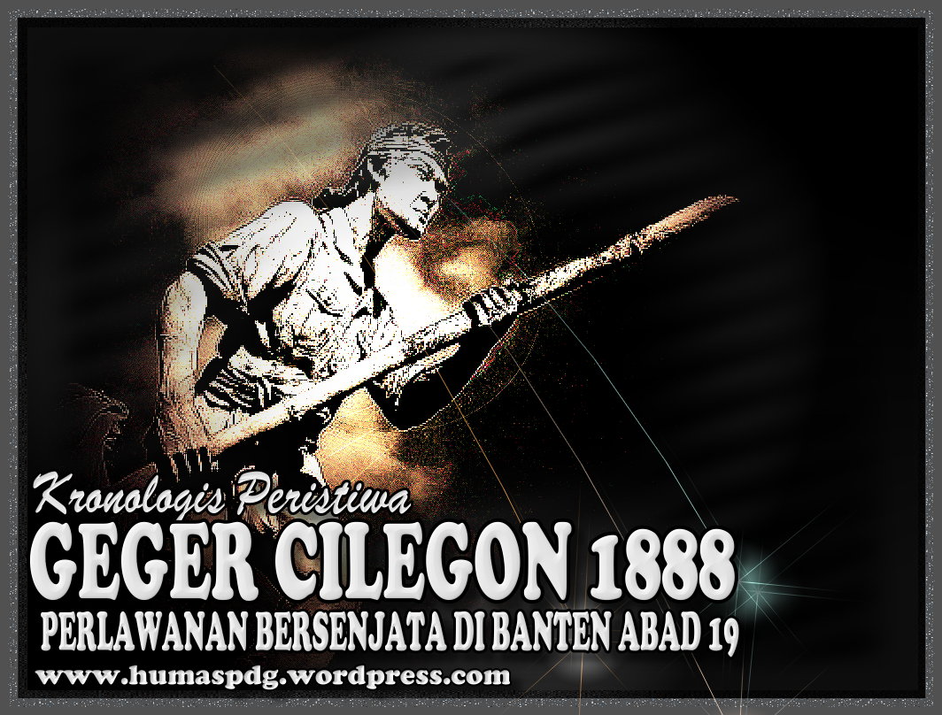 Mengenal Sejarah GEGER Cilegon 