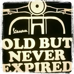 Vespa, Old but never Expired!