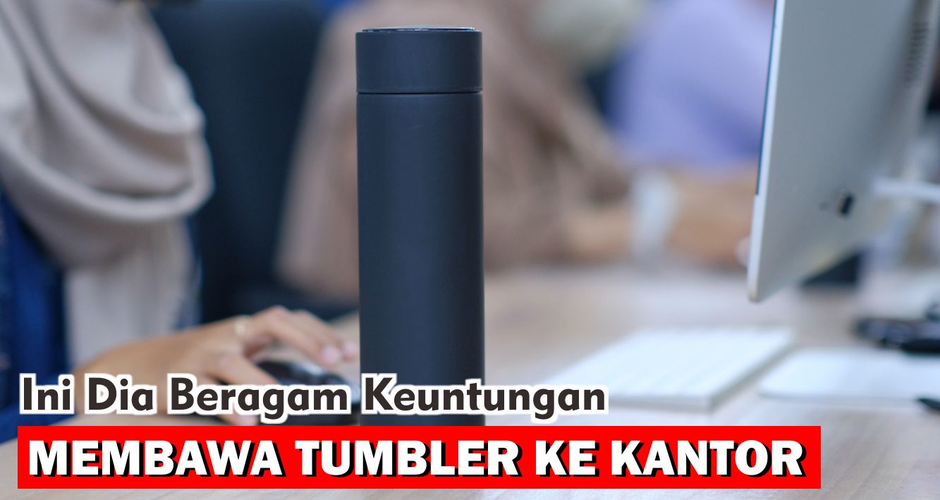 ternyata-ini-dia-5-manfaat-bawa-tumbler-ke-kantor