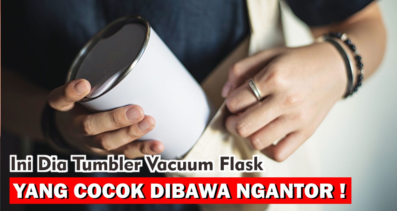 rekomendasi-pilihan-tumbler-terbaik-untuk-ngantor-auto-fresh-terus