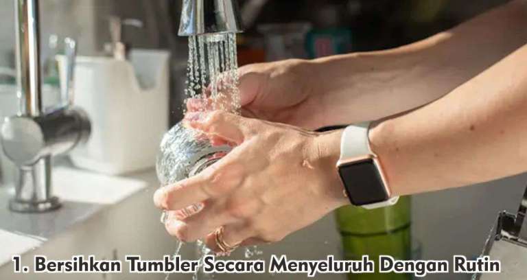  5 Cara Mudah Bersihkan Tumbler Dari Noda dan Bau !