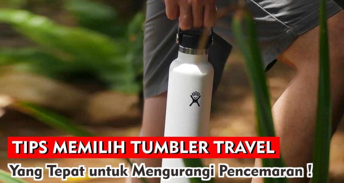 Tips Memilih Tumbler Travel Untuk Jaga Lingkungan !