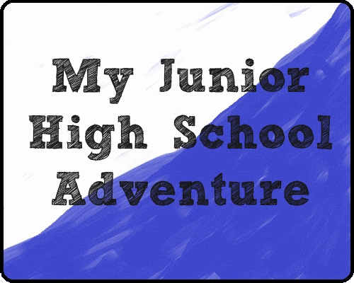 My Junior High School Adventure