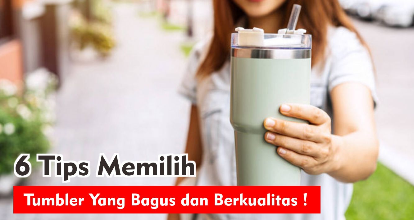 cara-mudah-memilih-tumbler-yang-berkualitas