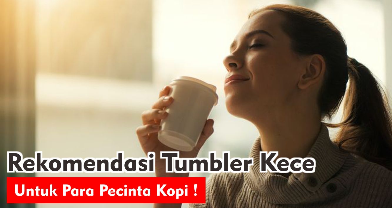 ngopi-lebih-asik-dengan-rekomendasi-tumbler-berikut-ini