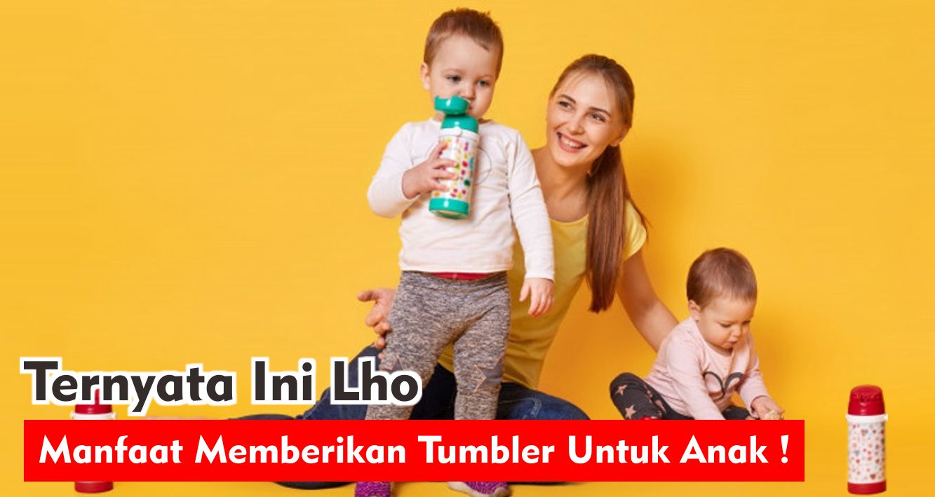 ternyata-ini-dampak-memberikan-tumbler-pada-anak