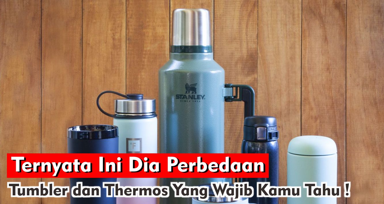 4-perbedaan-tumbler-dan-termos-yang-wajib-kamu-tahu