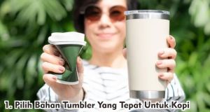  Tips Memilih Tumbler Kopi Yang Tepat dan Berkualitas !