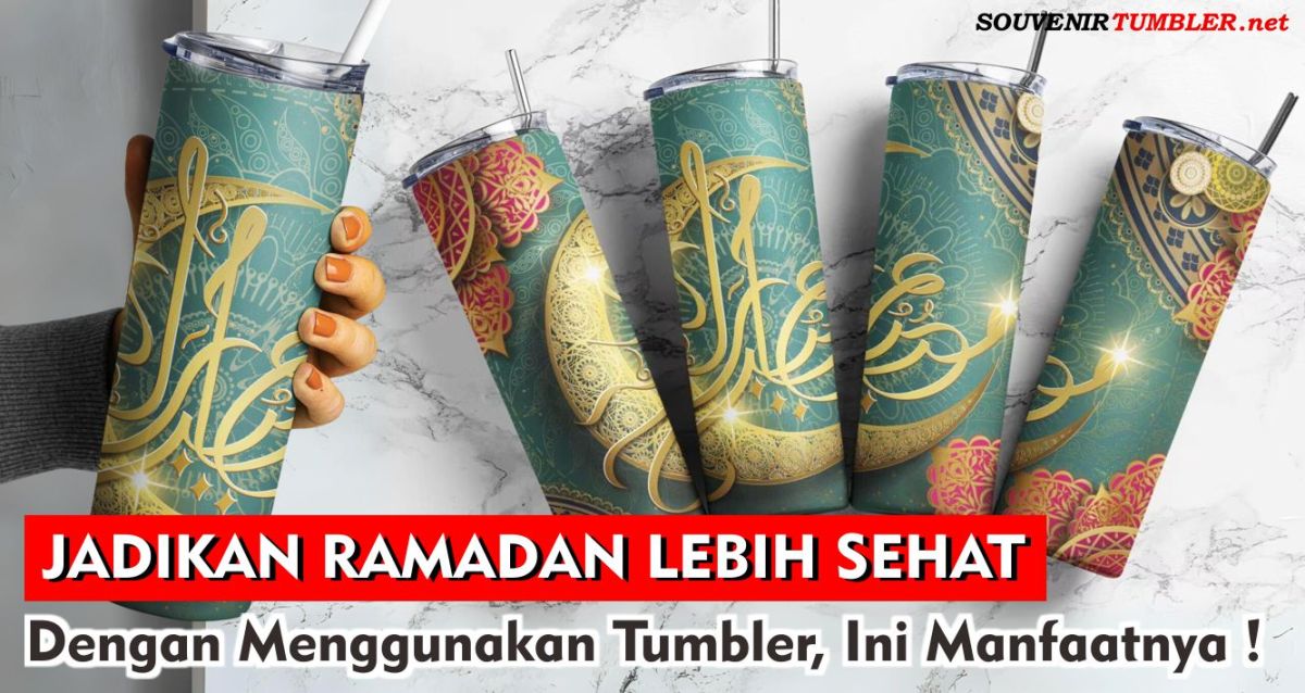 Ini Dia Manfaat Menggunakan Tumbler di Bulan Ramadhan !
