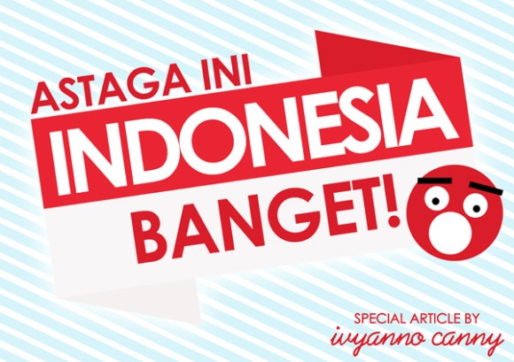 Astaga, Ini Indonesia Banget!