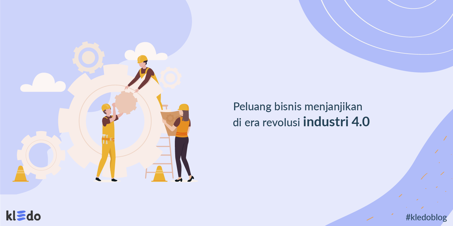 Peluang Bisnis Revolusi Industri 4.0 yang Harus Kamu Coba