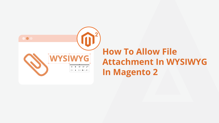 How To Allow File Attachment In WYSIWYG In Magento 2