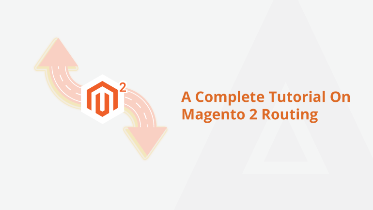 A Complete Tutorial On Magento 2 Routing