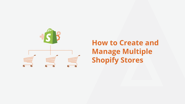 How to Create and Manage Multiple Shopify Stores