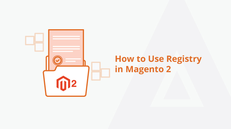 How to Use Registry in Magento 2