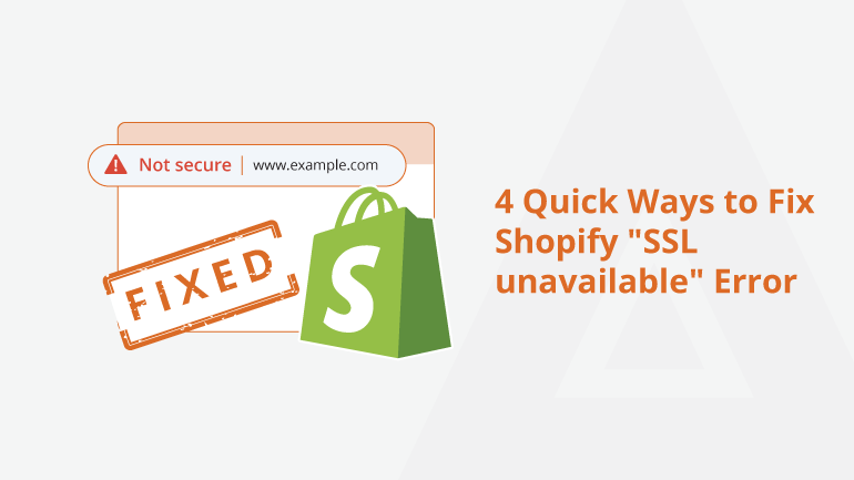 4 Quick Ways to Fix Shopify SSL unavailable Error