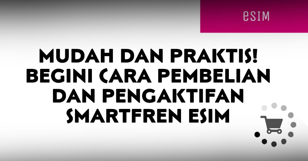 mudah-dan-praktis-begini-cara-pembelian-dan-pengaktifan-smartfren-esim